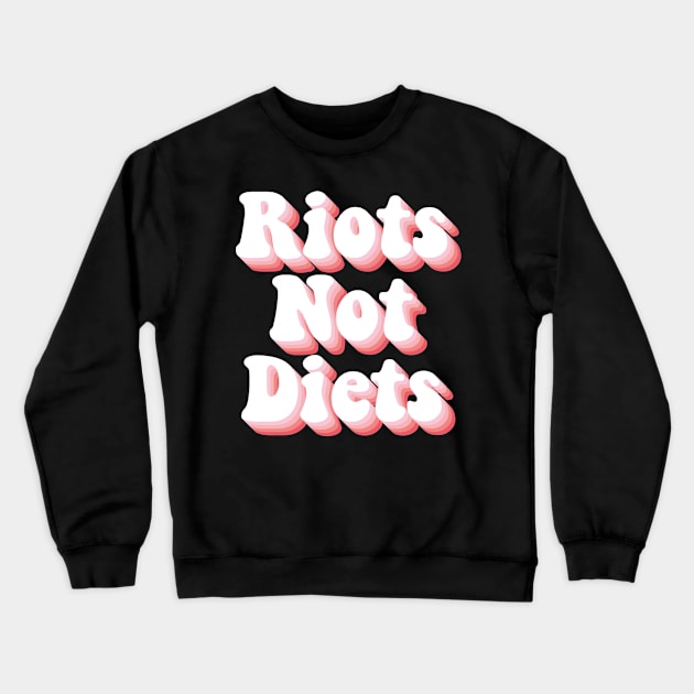 Riots Not Diets Crewneck Sweatshirt by n23tees